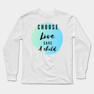 Choose love save a child - kindness t-shirt Long Sleeve T-Shirt